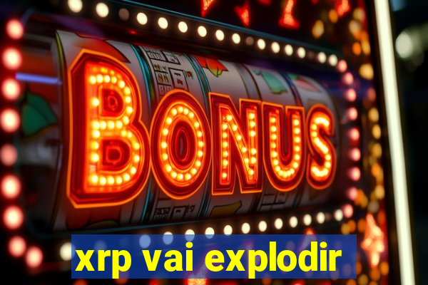 xrp vai explodir